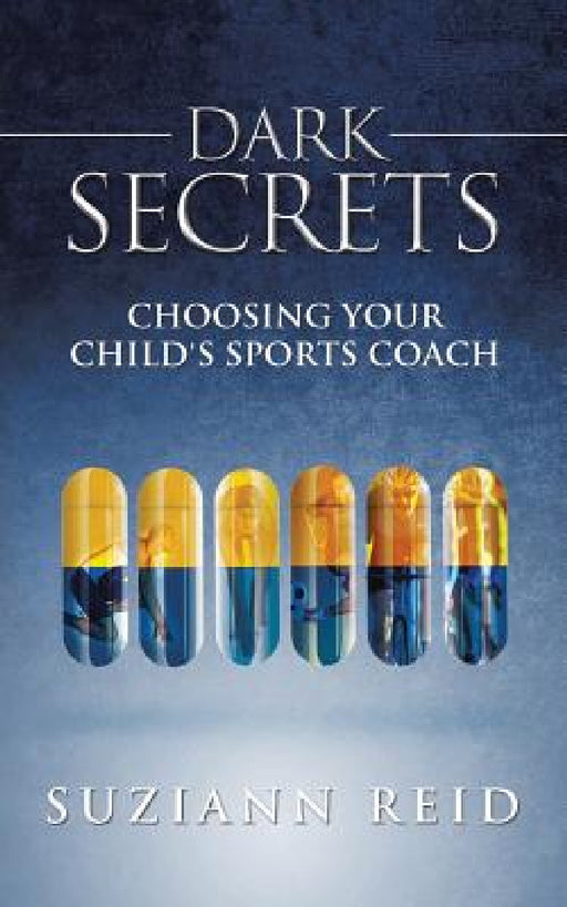 Dark Secrets: Choosing Your Child's Sports Coach by Suziann Reid