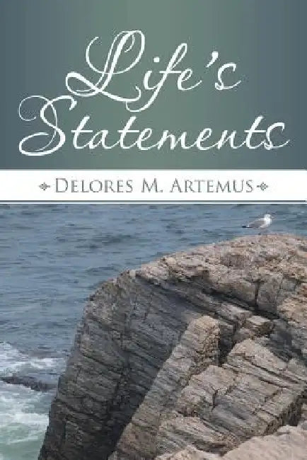Life's Statements by Delores M. Artemus