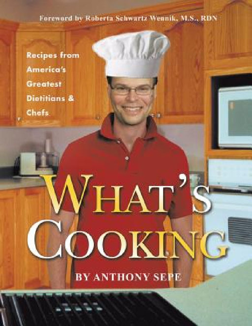 What's Cooking: Recipes from America's Greatest Dietitians & Chefs by Anthony Sepe