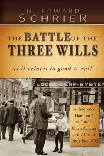 The Battle of the Three Wills: As It Relates to Good & Evil by H. Edward Schrier