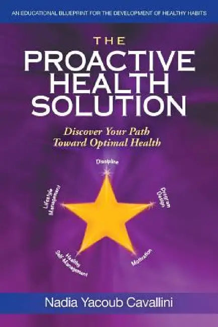 The Proactive Health Solution: Discover Your Path Toward Optimal Health by Nadia Yacoub Cavallini