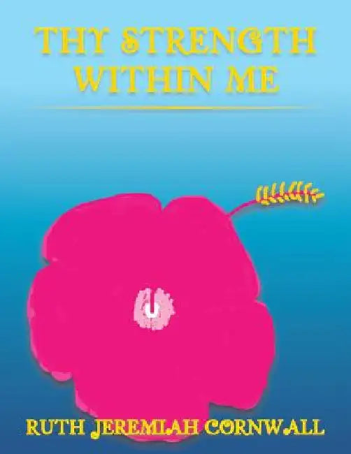 Thy Strength Within Me by Ruth Jeremiah Cornwall