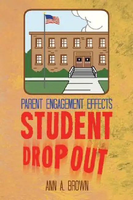 Parent Engagement Effects Student Drop Out by Ann A. Brown