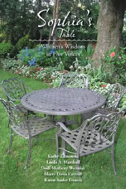 Sophia's Table: Women's Wisdom in Five Voices by Kathy Zamonski Et Al
