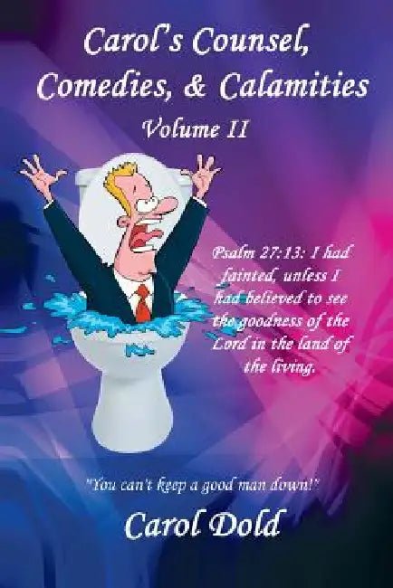 Carol's Counsel, Comedies, & Calamities: Volume II by Carol Dold