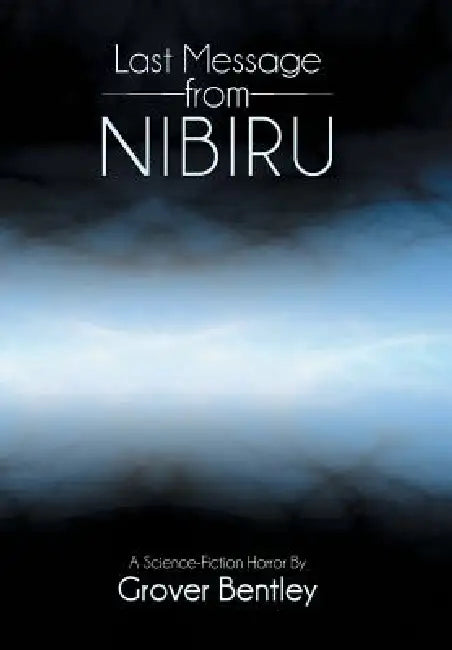 Last Message from Nibiru: A Science Fiction Horror by Grover Bentley
