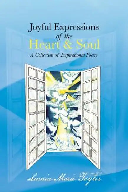 Joyful Expressions of the Heart & Soul: A Collection of Inspirational Poetry by Lennice Marie Taylor