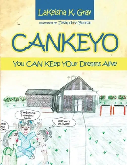 Cankeyo: You CAN KEep YOur Dreams Alive by Lakeisha K. Gray, DeAndrea Burton