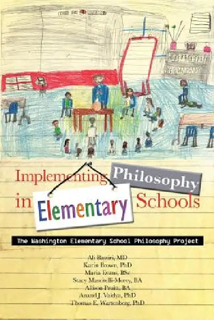 Implementing Philosophy in Elementary Schools: The Washington Elementary School Philosophy Project by A. Bassiri, M. Evans Et Al, M. Evans Et Al A. Bassiri