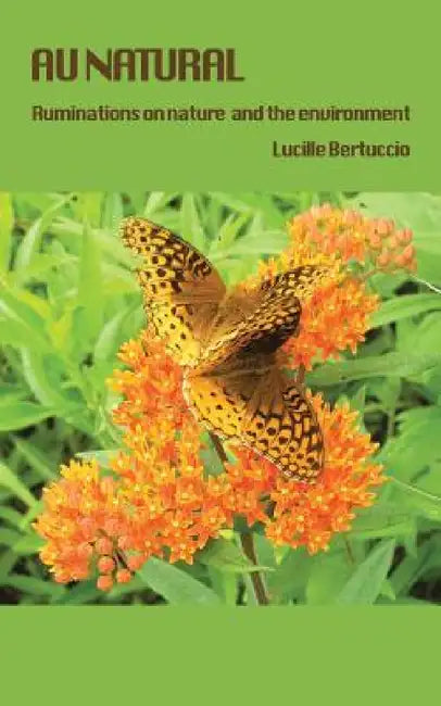 Au Natural: Ruminations on Nature by Lucille J. Bertuccio