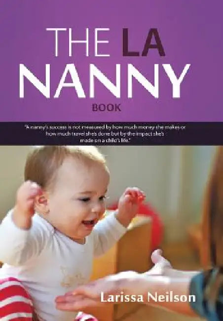 The LA Nanny Book: A Book for Nannies and Parents by Larissa Neilson