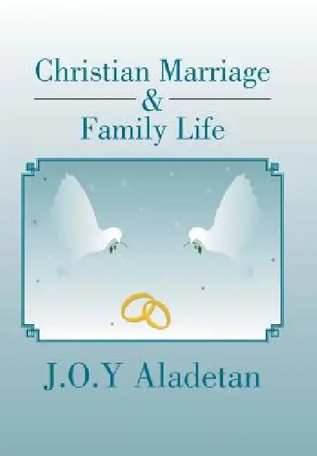 Christian Marriage & Family Life by J. O. y. Aladetan