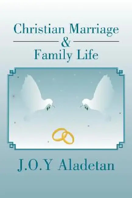Christian Marriage & Family Life by J. O. y. Aladetan