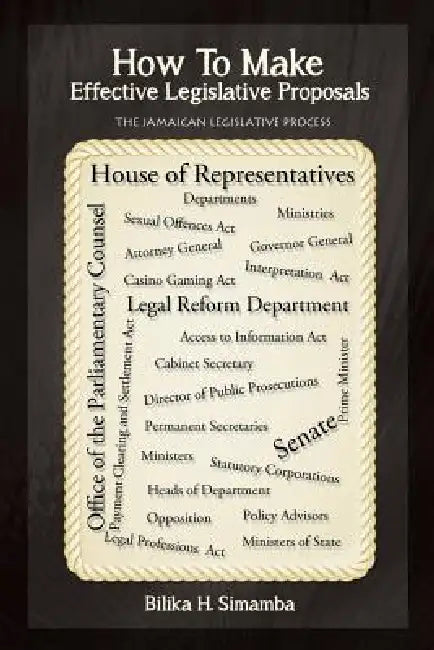 How to Make Effective Legislative Proposals: The Jamaican Legislative Process by Bilika H. Simamba