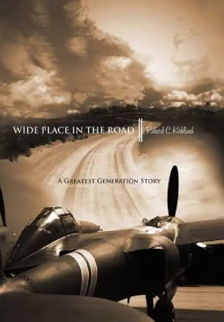 Wide Place in the Road: A Great Generation Love Story by Richard C. Kirkland