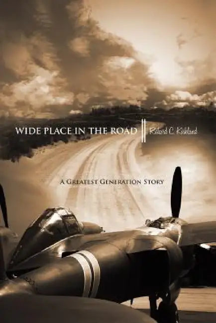 Wide Place in the Road: A Great Generation Love Story by Richard C. Kirkland