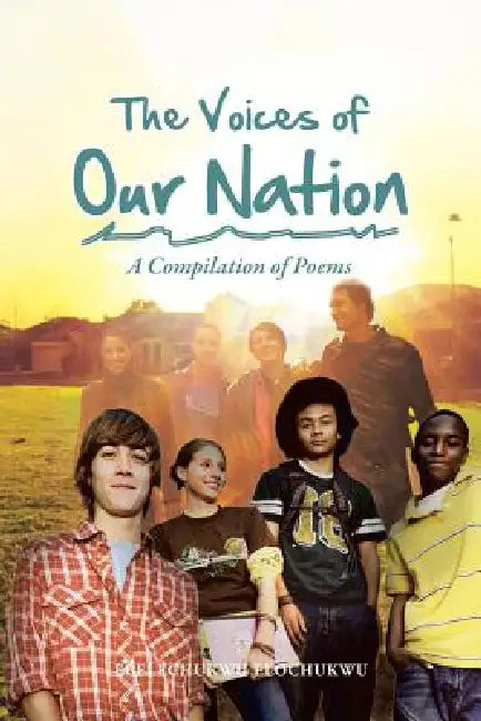 The Voices of Our Nation: A Compilation of Poems by Ebelechukwu Elochukwu