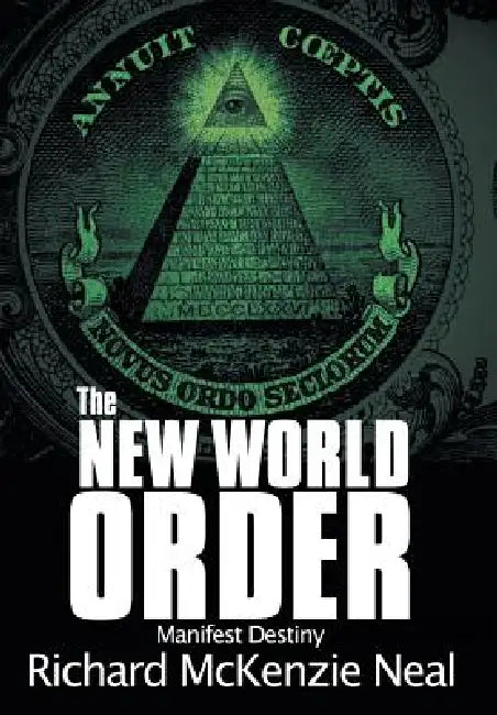 The New World Order: Manifest Destiny by Richard McKenzie Neal