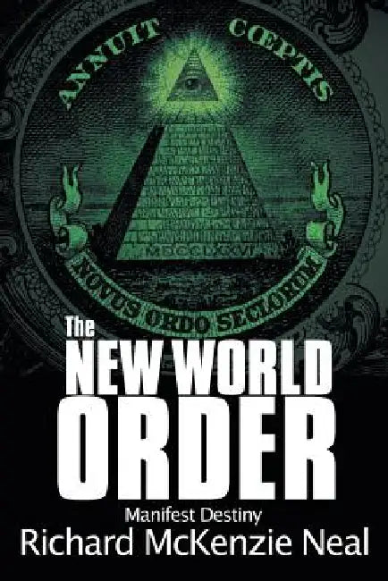 The New World Order: Manifest Destiny by Richard McKenzie Neal