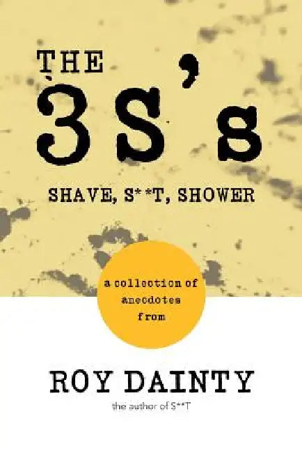 The 3s's: Shave, S**t, Shower by Roy Dainty