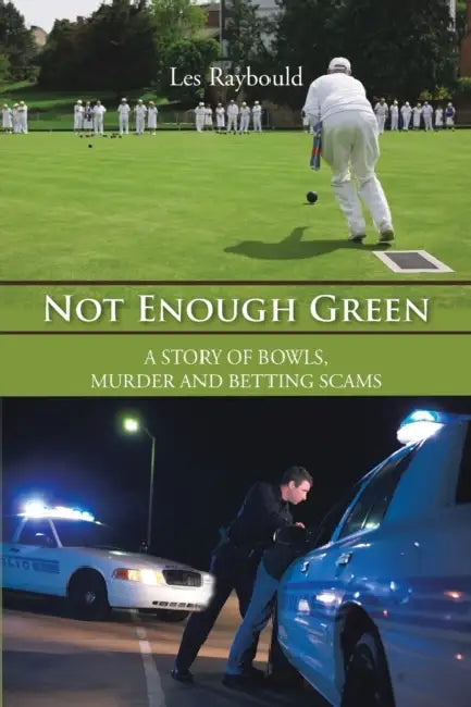 Not Enough Green: A Story of Bowls, Murder and Betting Scams by Les Raybould