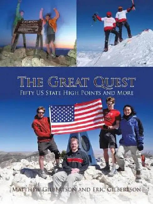 The Great Quest: Fifty Us State High Points and More by Matthew Gilbertson, Eric Gilbertson
