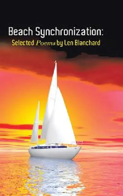 Beach Synchronization: Selected Poems by Len Blanchard by Len Blanchard
