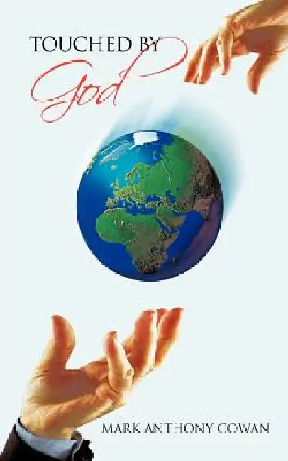 Touched by God by Mark Anthony Cowan