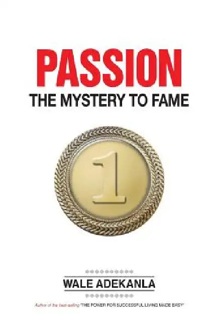Passion: The Mystery to Fame by Wale Adekanla