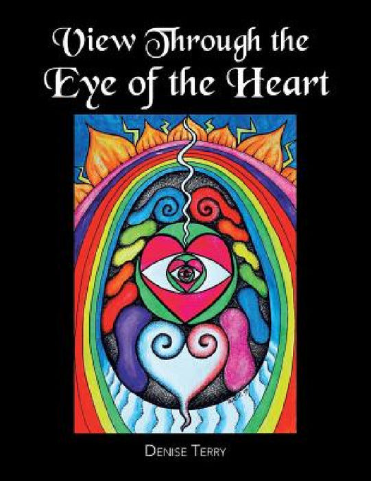 View Through the Eye of the Heart by Denise Terry