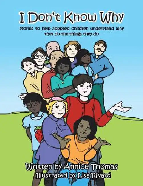 I Don't Know Why: Stories to Help Adopted Children Understand Why They Do the Things They Do by Annice Thomas