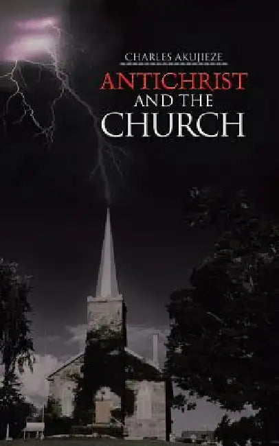 Antichrist and the Church by Charles Akujieze