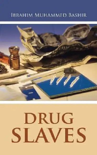 Drug Slaves by Ibrahim Muhammed Bashir