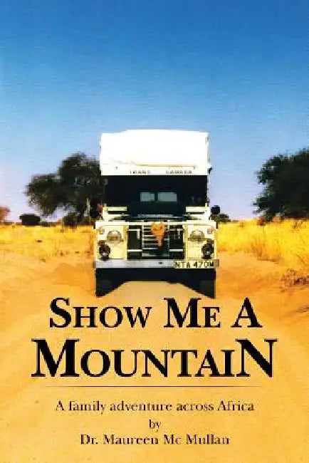 Show Me a Mountain: A Family Adventure Across Africa by Maureen Mullan