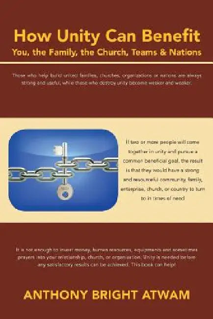 How Unity Can Benefit: You, the Family, the Church, Teams & Nations by Anthony Bright Atwam