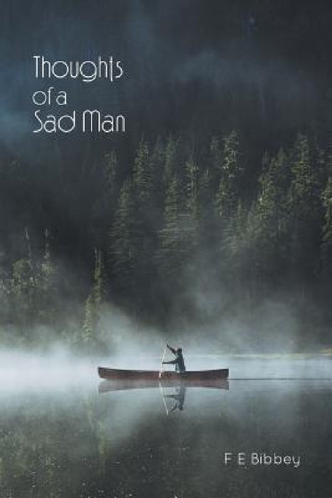 Thoughts of a Sad Man by F. E. Bibbey
