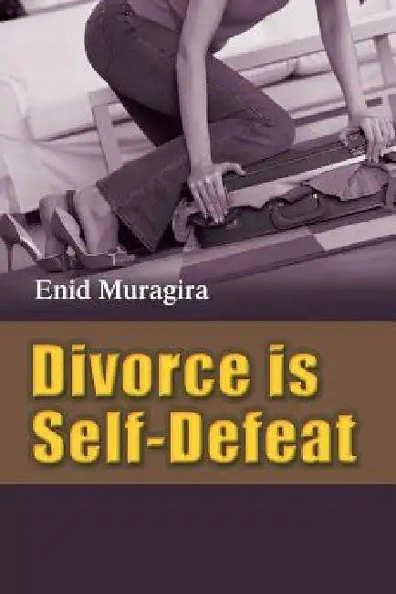 Divorce Is Self-Defeat by Enid Muragira