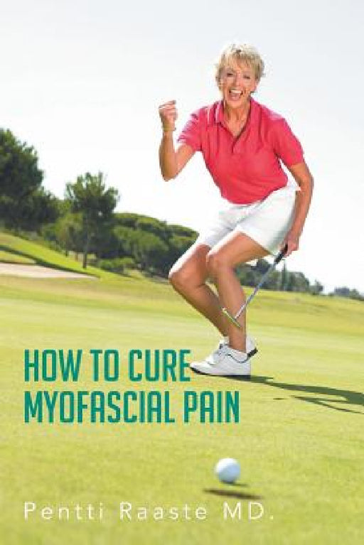 How to Cure Myofascial Pain by Pentti Raaste