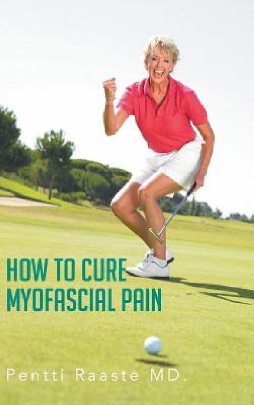 How to Cure Myofascial Pain by Pentti Raaste