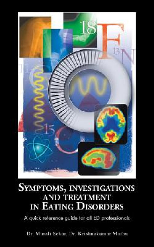 Symptoms, Investigations and Treatment in Eating Disorders: A Quick Reference Guide for All Ed Professionals by Murali Sekar, Krishnakumar Muthu