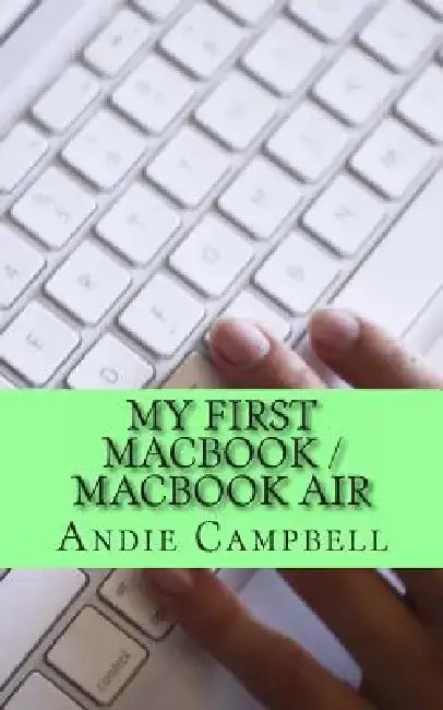 My First MacBook / MacBook Air: A Beginners Guide to Unplugging You Windows PC and Becoming a Mac User by Gadchick