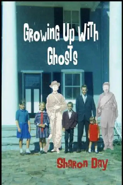 Growing Up With Ghosts by Sharon Day