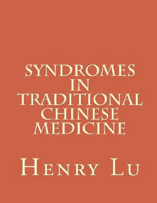 Syndromes in Traditional Chinese Medicine by Henry C. Lu