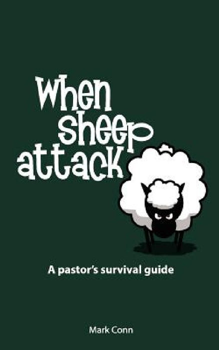 When Sheep Attack: A pastor's survival guide by Mark Conn