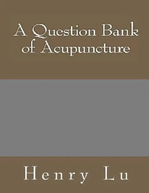 A Question Bank of Acupuncture by Henry C. Lu