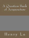 A Question Bank of Acupuncture by Henry C. Lu