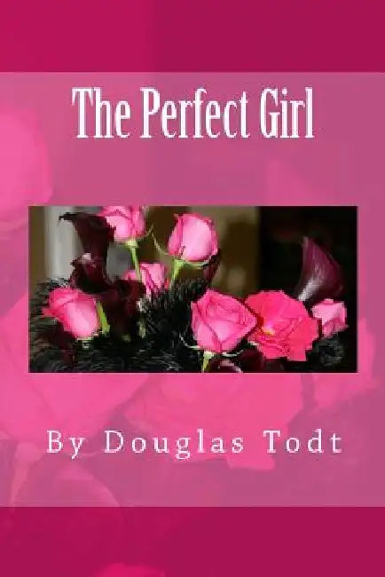 The Perfect Girl by Douglas Todt