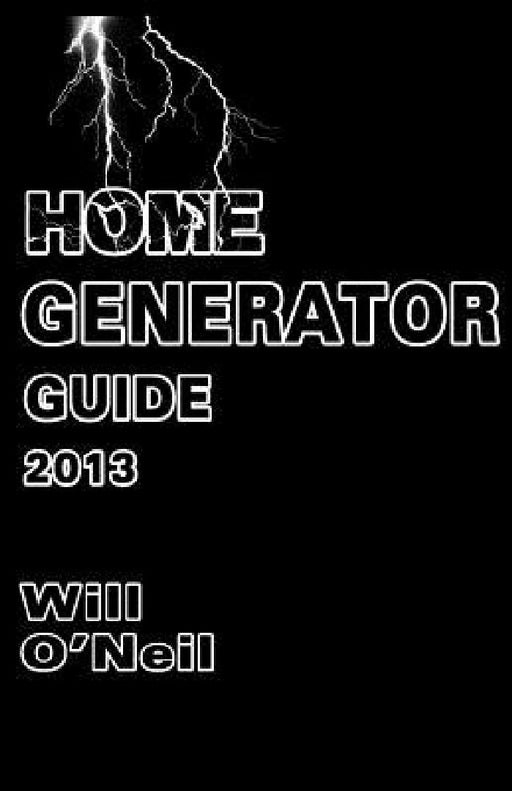 Home Generator Guide 2013 by Will O'Neil