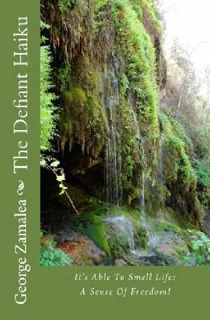 The Defiant Haiku: It's Able To Smell Life: A Sense Of Freedom! by George Zamalea