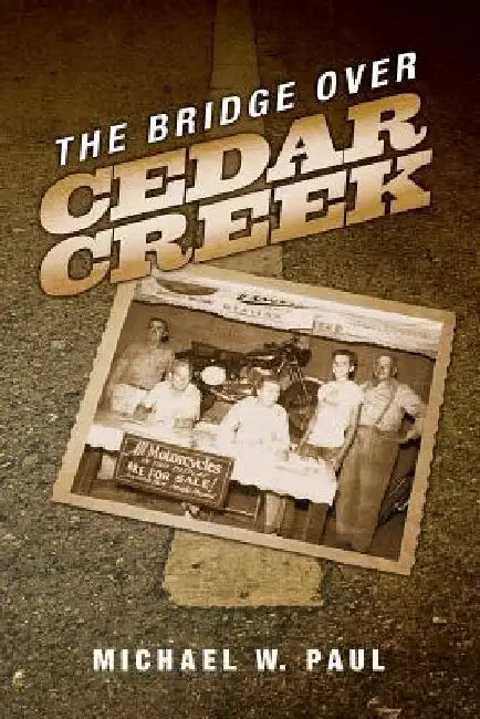 The Bridge Over Cedar Creek by Michael W. Paul